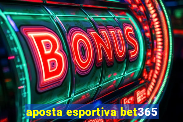 aposta esportiva bet365